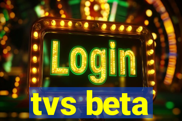 tvs beta